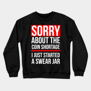 Sorry about the Coin Shortage I Just Started A Swear Jar Crewneck Sweatshirt